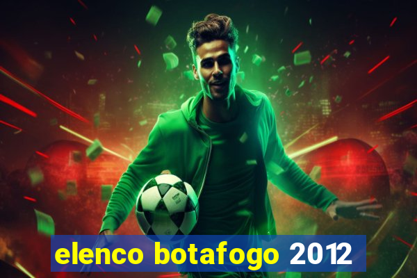 elenco botafogo 2012